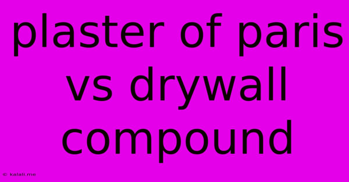 Plaster Of Paris Vs Drywall Compound