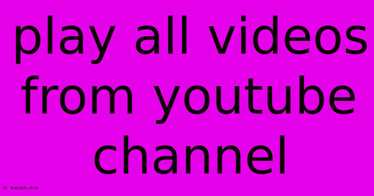 Play All Videos From Youtube Channel