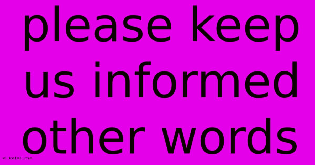 Please Keep Us Informed Other Words