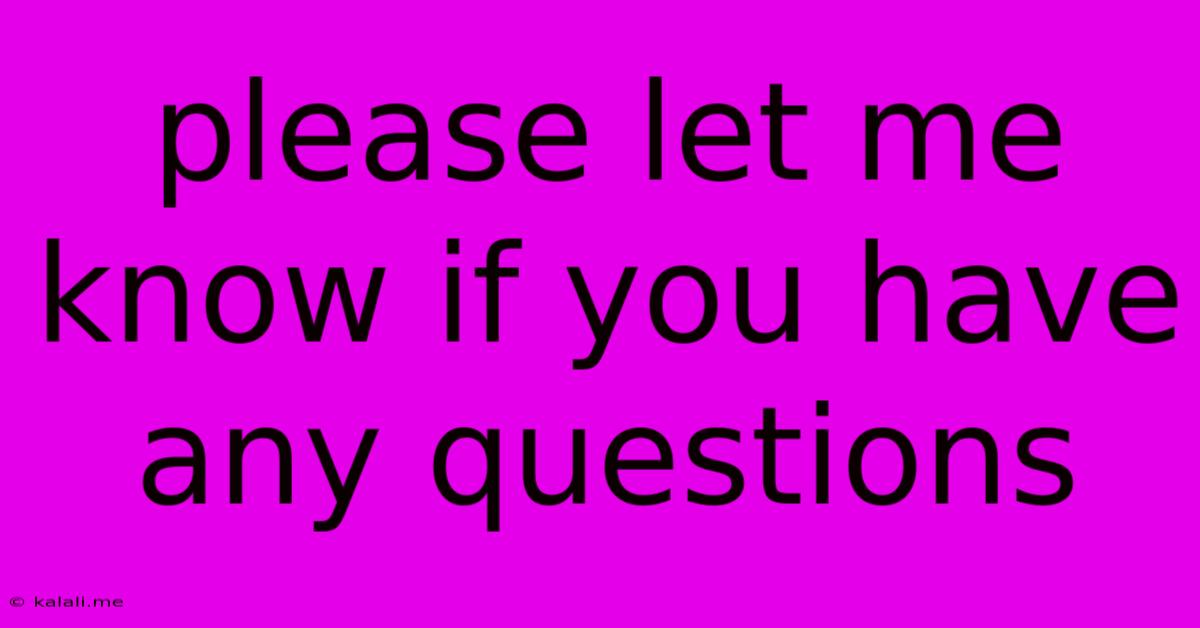 Please Let Me Know If You Have Any Questions