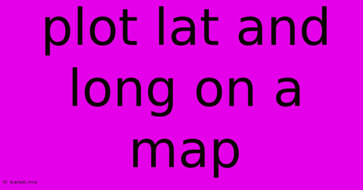 Plot Lat And Long On A Map