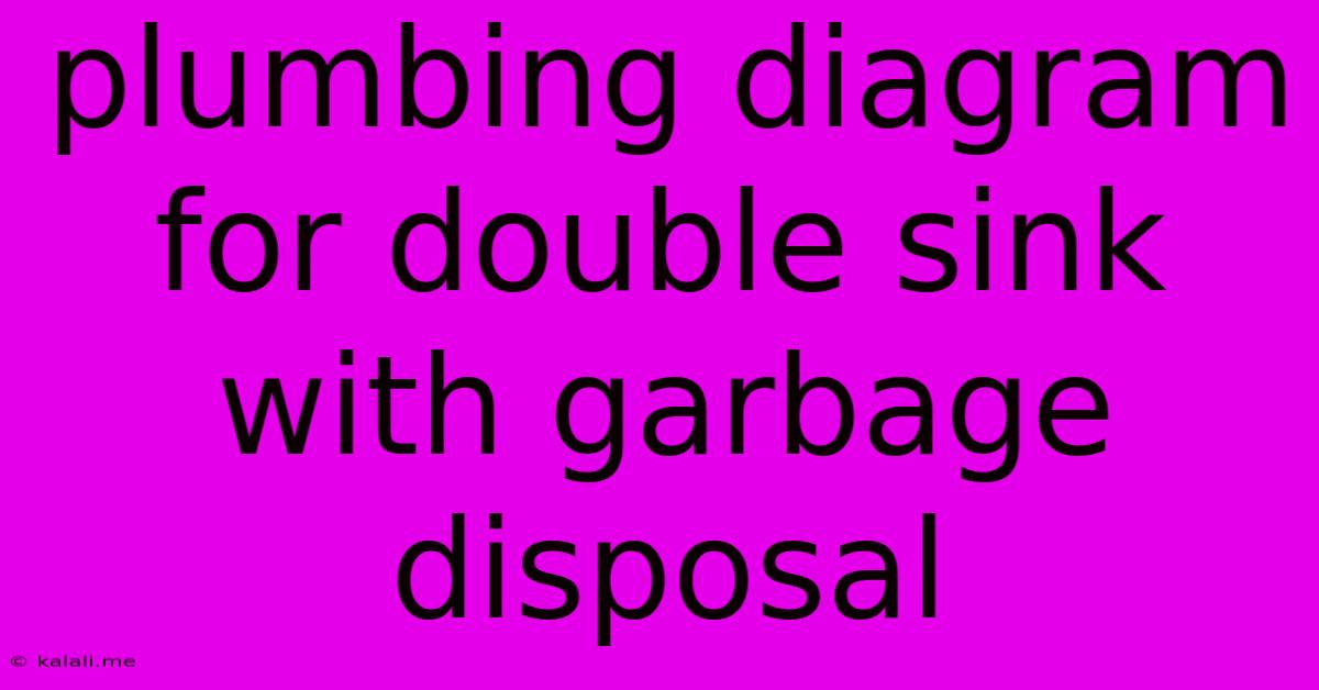 Plumbing Diagram For Double Sink With Garbage Disposal