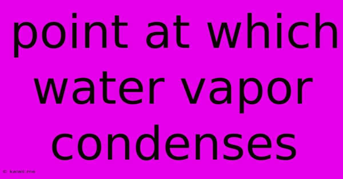 Point At Which Water Vapor Condenses