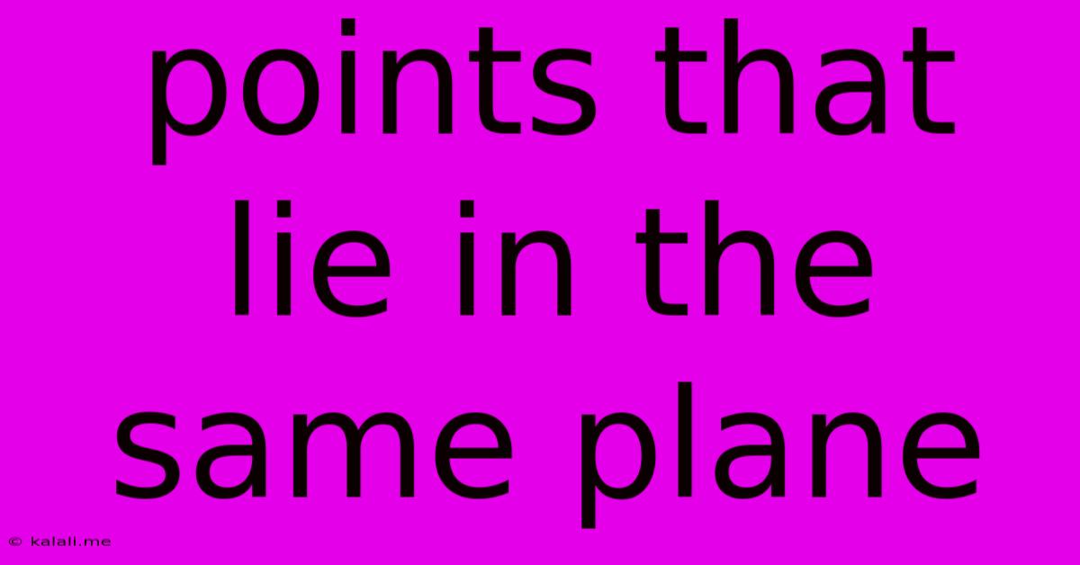 Points That Lie In The Same Plane