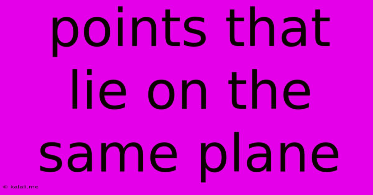 Points That Lie On The Same Plane