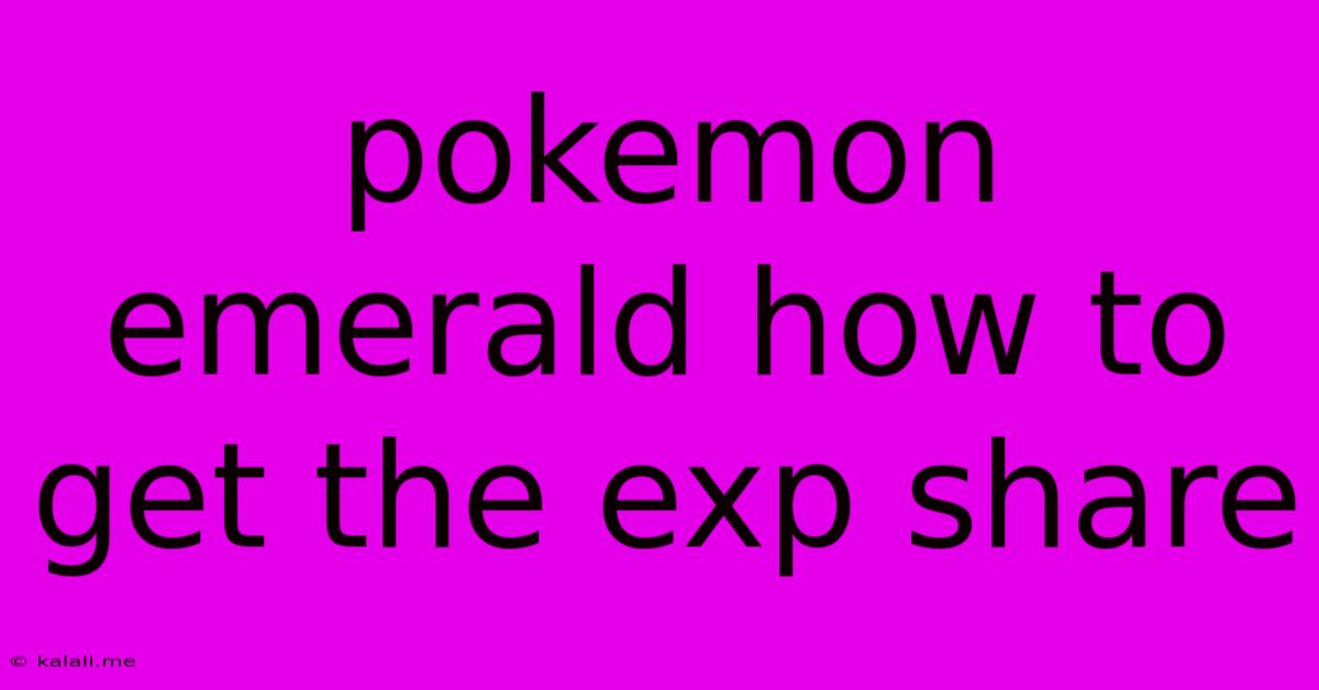 Pokemon Emerald How To Get The Exp Share