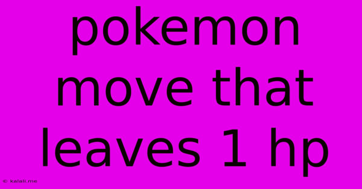 Pokemon Move That Leaves 1 Hp