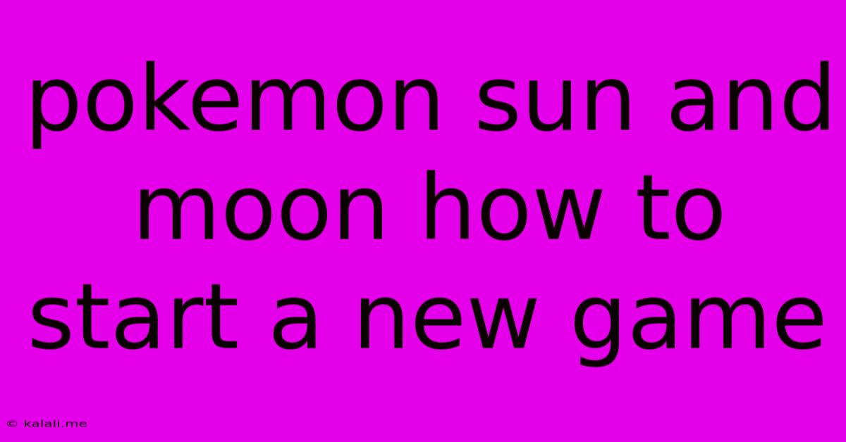 Pokemon Sun And Moon How To Start A New Game