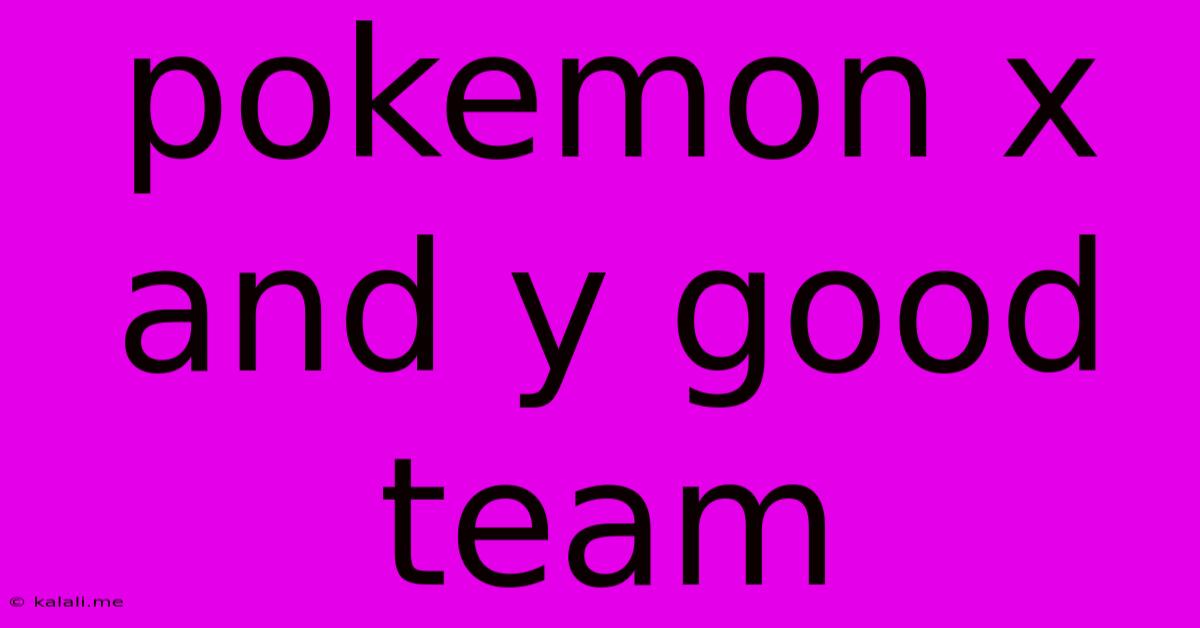 Pokemon X And Y Good Team