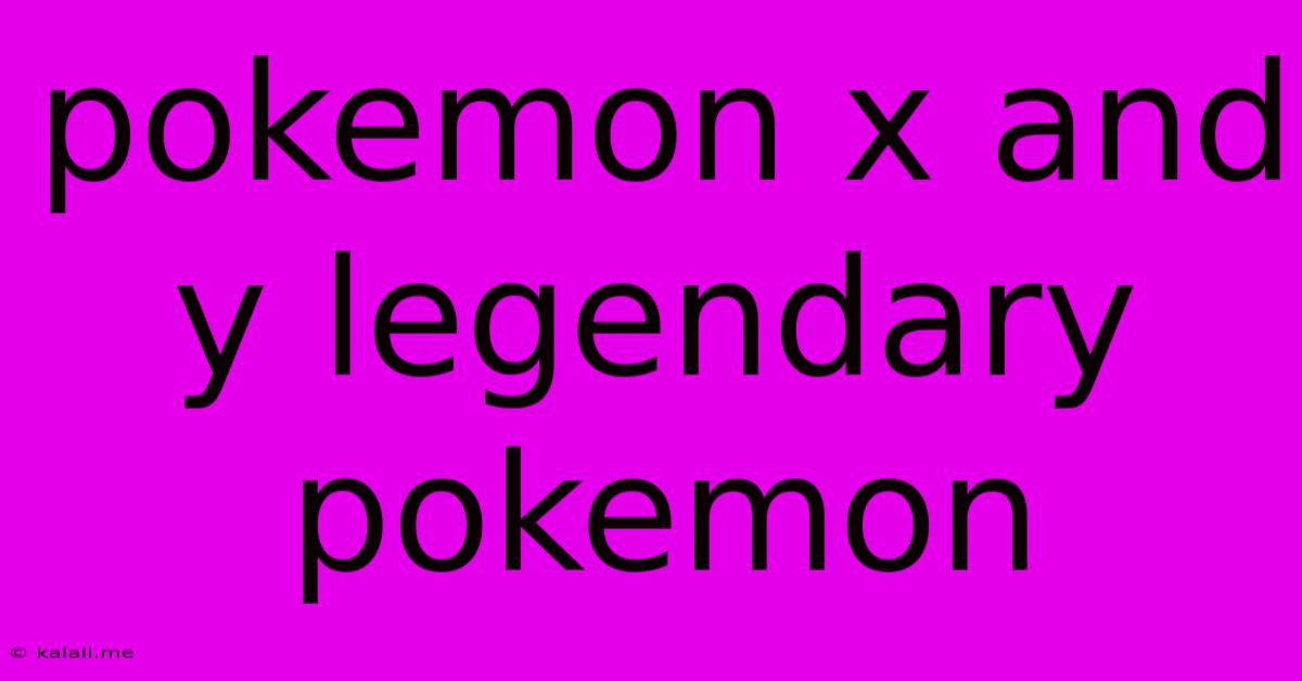 Pokemon X And Y Legendary Pokemon