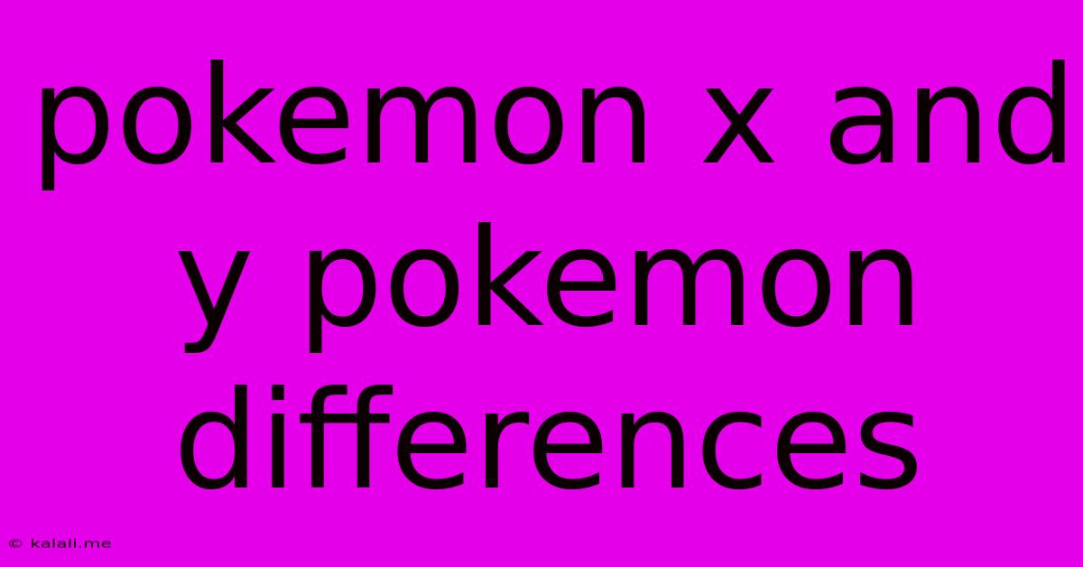 Pokemon X And Y Pokemon Differences
