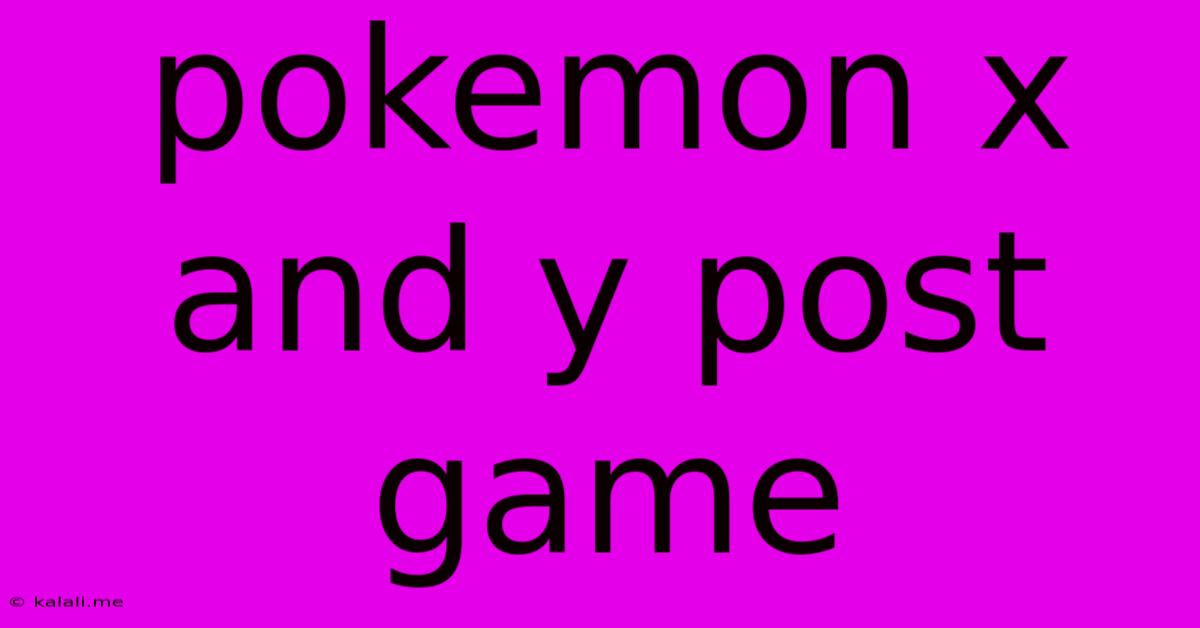 Pokemon X And Y Post Game