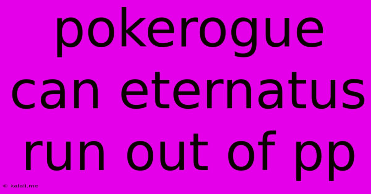 Pokerogue Can Eternatus Run Out Of Pp