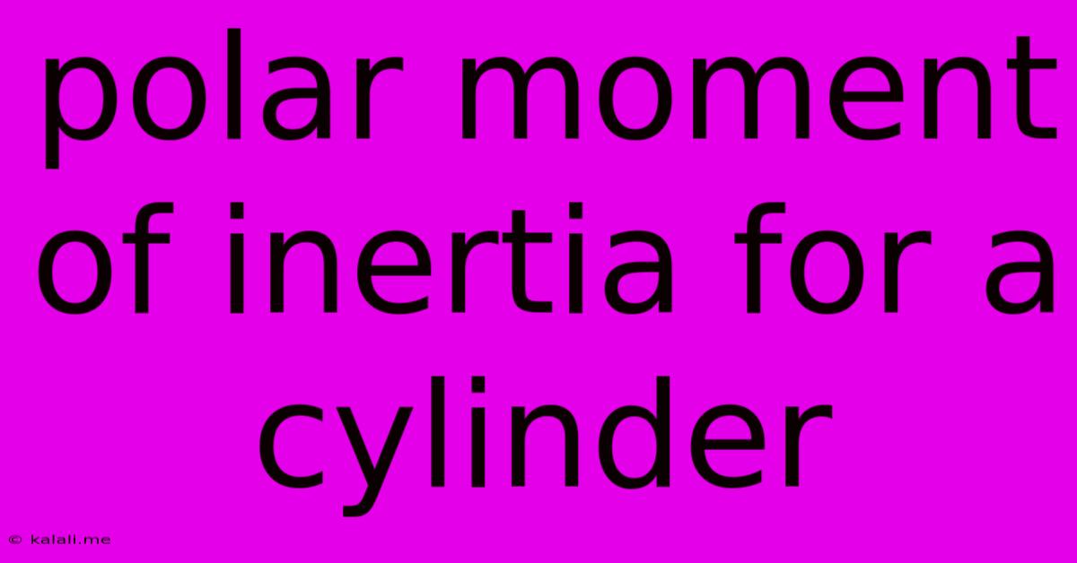 Polar Moment Of Inertia For A Cylinder