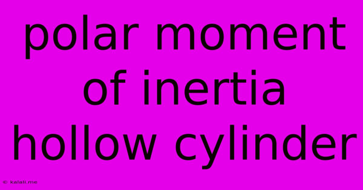 Polar Moment Of Inertia Hollow Cylinder