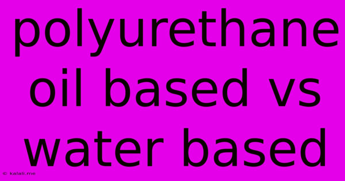 Polyurethane Oil Based Vs Water Based