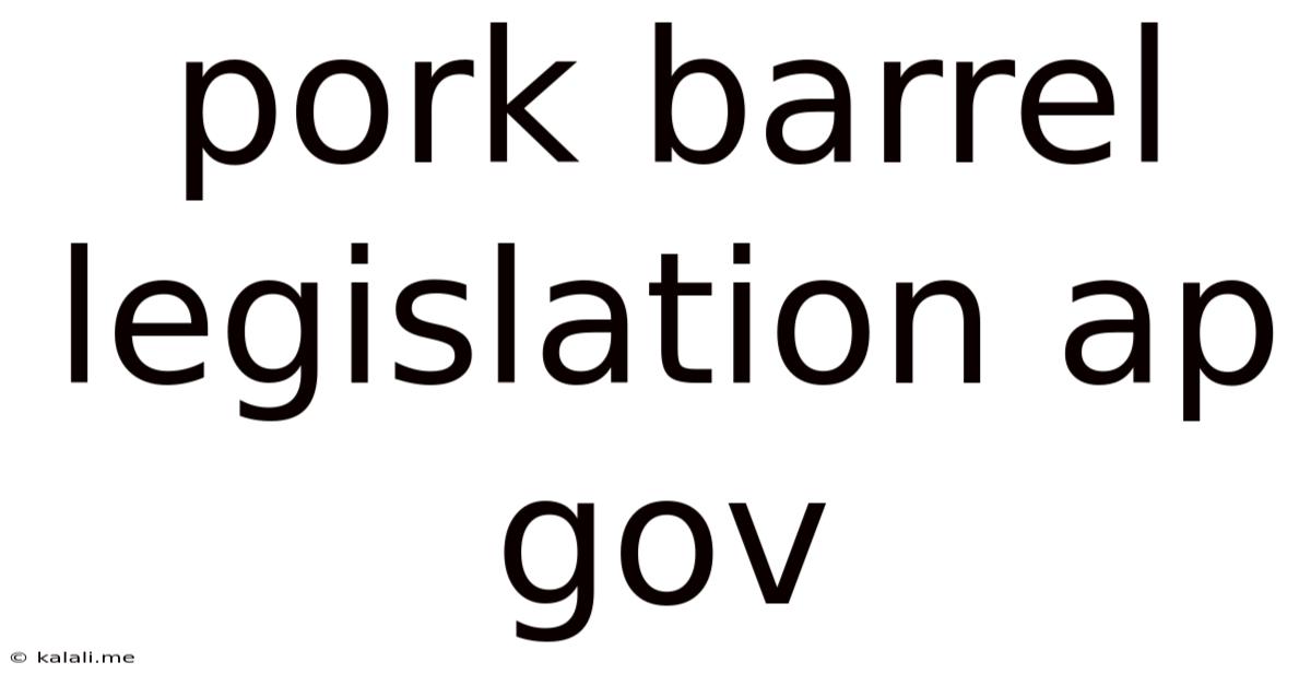 Pork Barrel Legislation Ap Gov