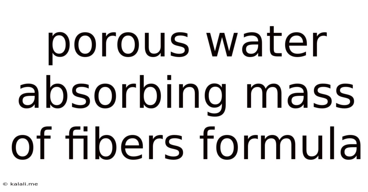 Porous Water Absorbing Mass Of Fibers Formula