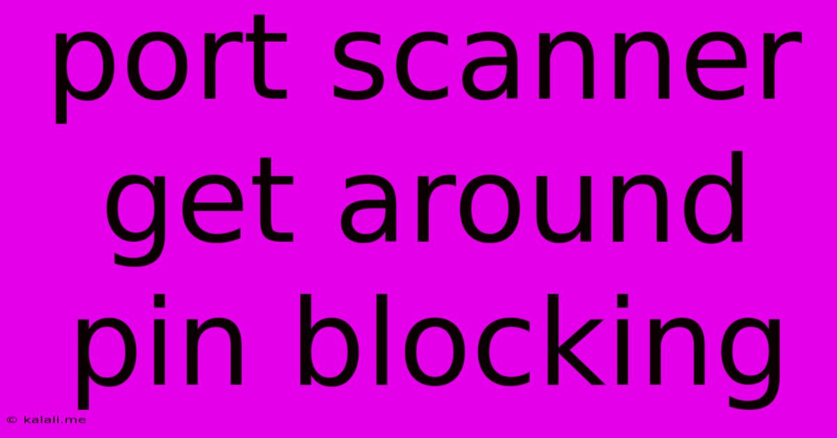 Port Scanner Get Around Pin Blocking