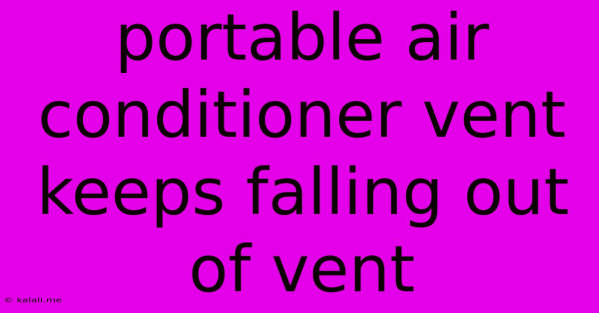 Portable Air Conditioner Vent Keeps Falling Out Of Vent