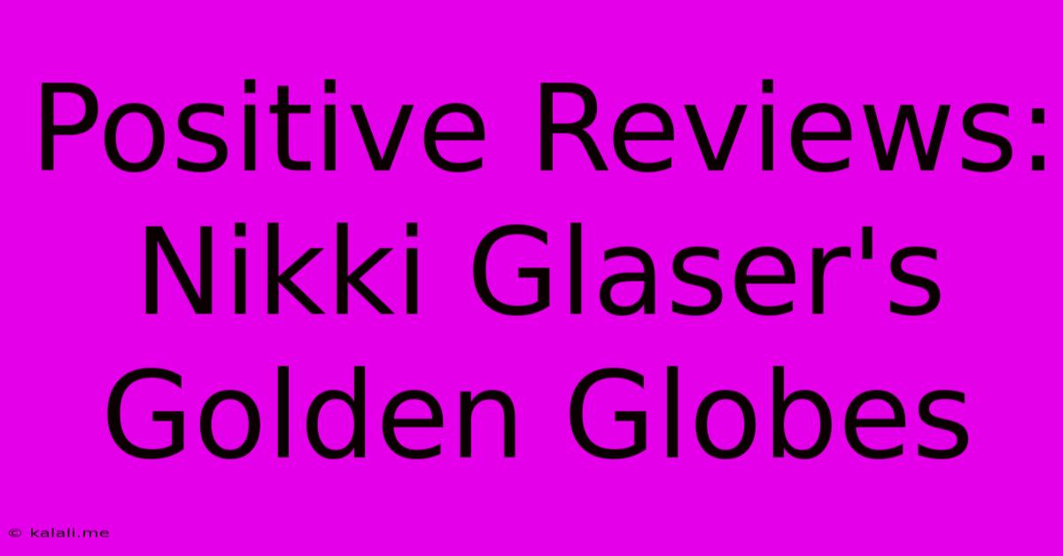 Positive Reviews: Nikki Glaser's Golden Globes