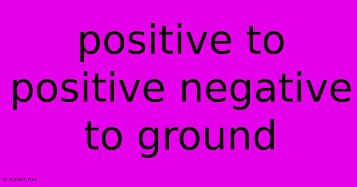 Positive To Positive Negative To Ground
