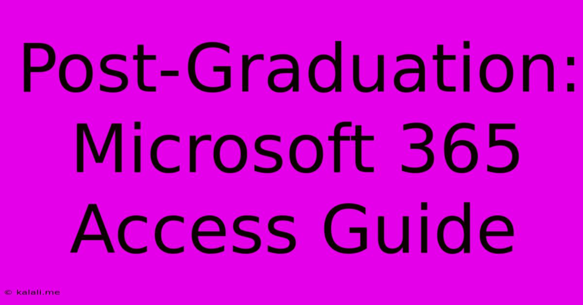 Post-Graduation: Microsoft 365 Access Guide