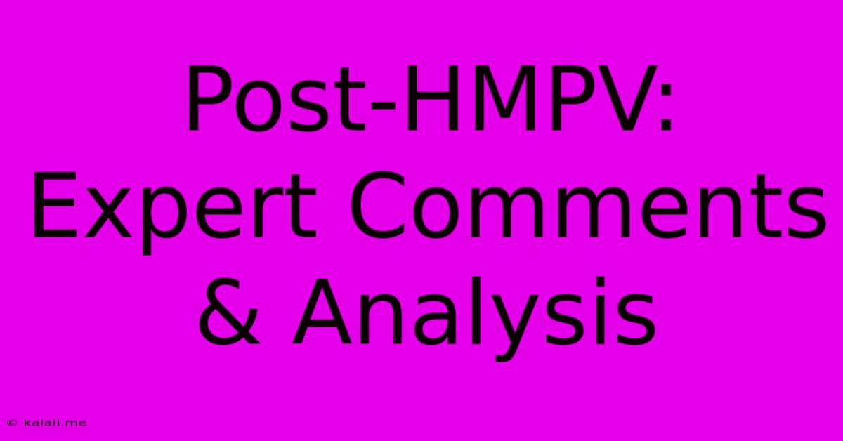 Post-HMPV: Expert Comments & Analysis