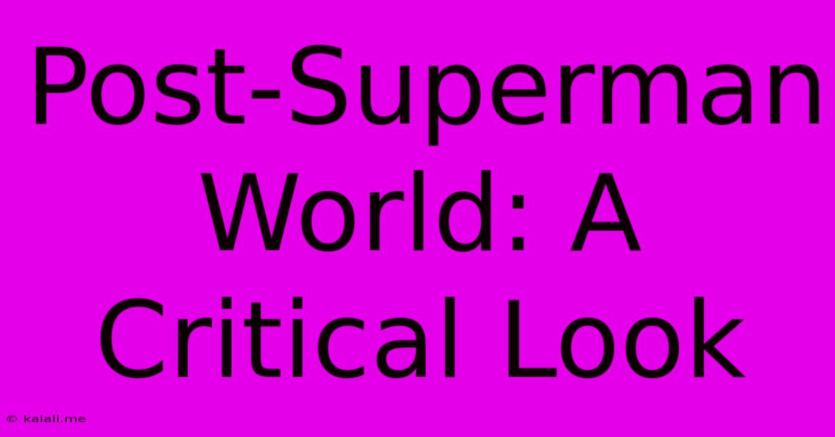 Post-Superman World: A Critical Look