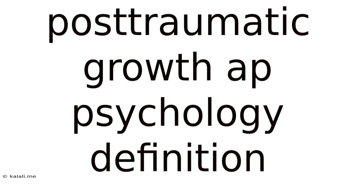 Posttraumatic Growth Ap Psychology Definition