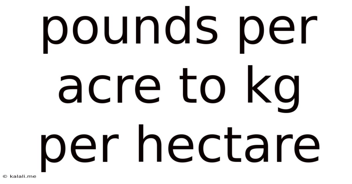 Pounds Per Acre To Kg Per Hectare