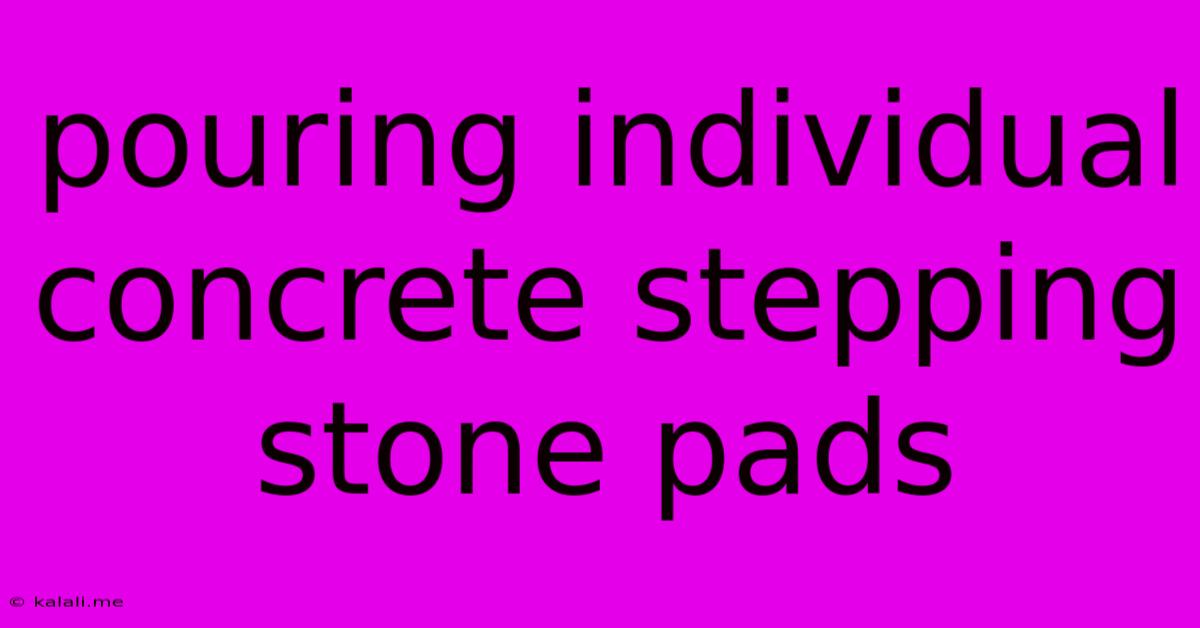 Pouring Individual Concrete Stepping Stone Pads
