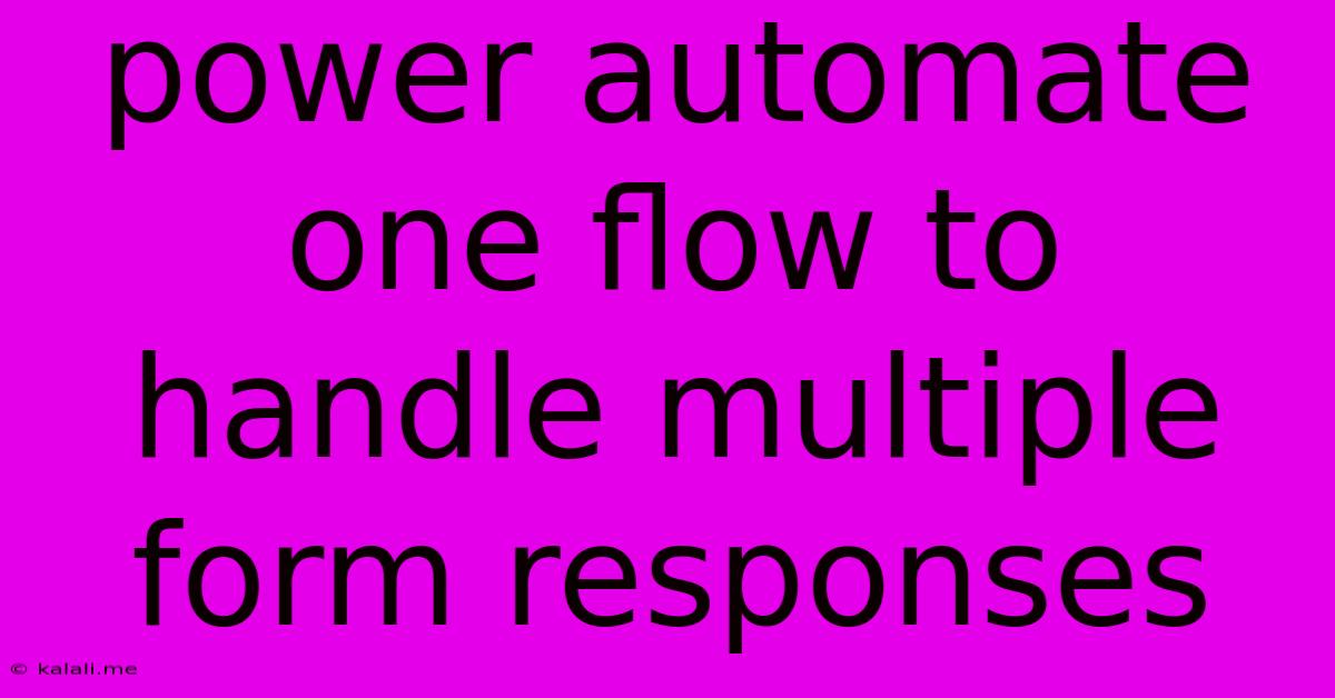 Power Automate One Flow To Handle Multiple Form Responses