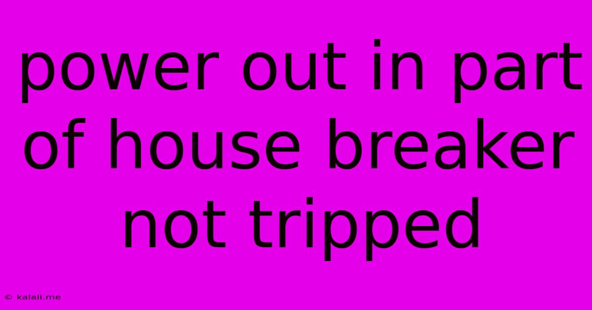 Power Out In Part Of House Breaker Not Tripped