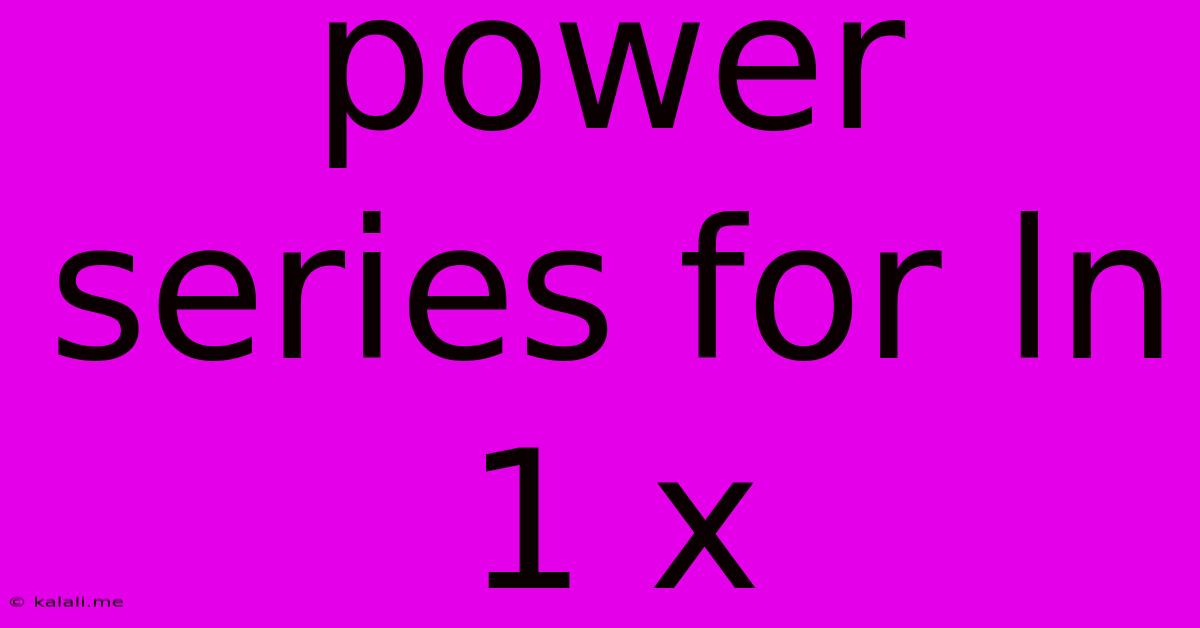 Power Series For Ln 1 X
