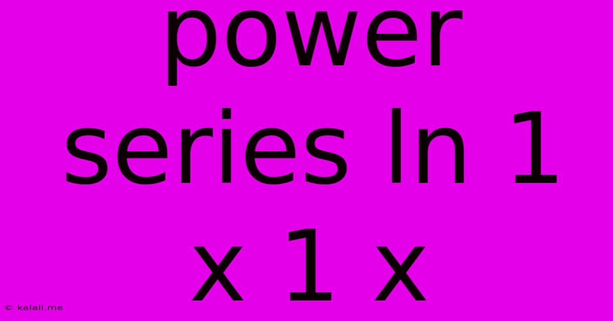 Power Series Ln 1 X 1 X