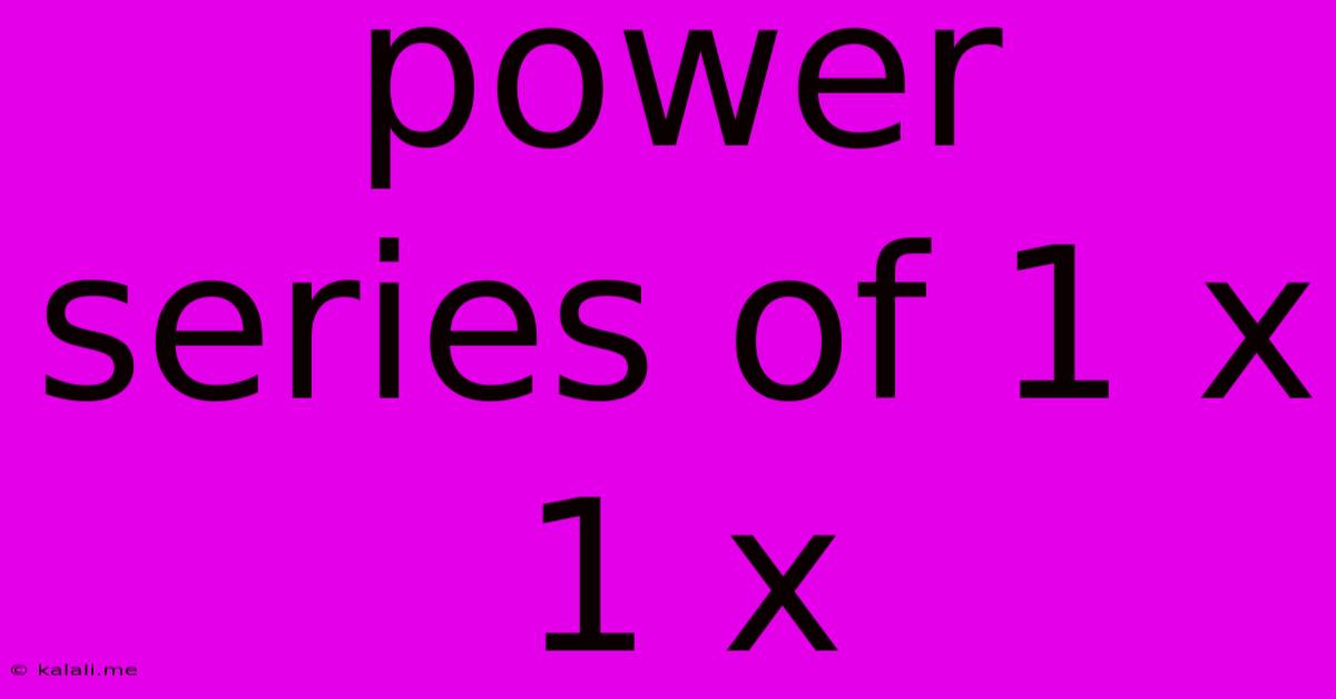 Power Series Of 1 X 1 X