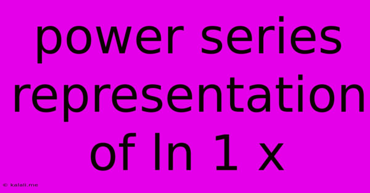 Power Series Representation Of Ln 1 X