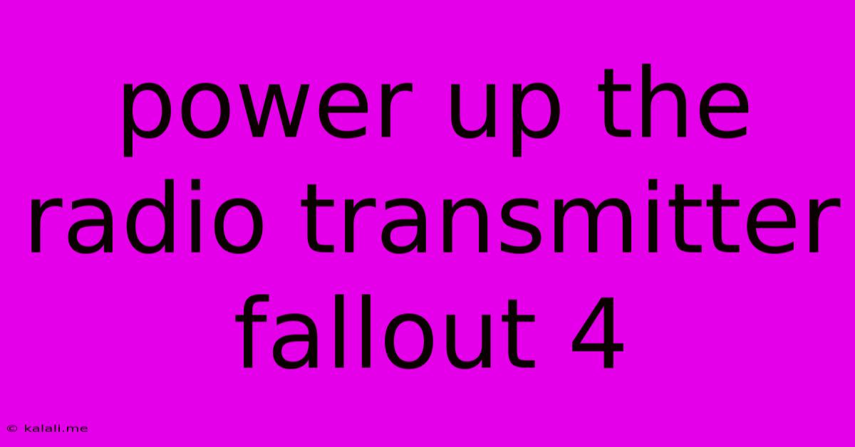 Power Up The Radio Transmitter Fallout 4