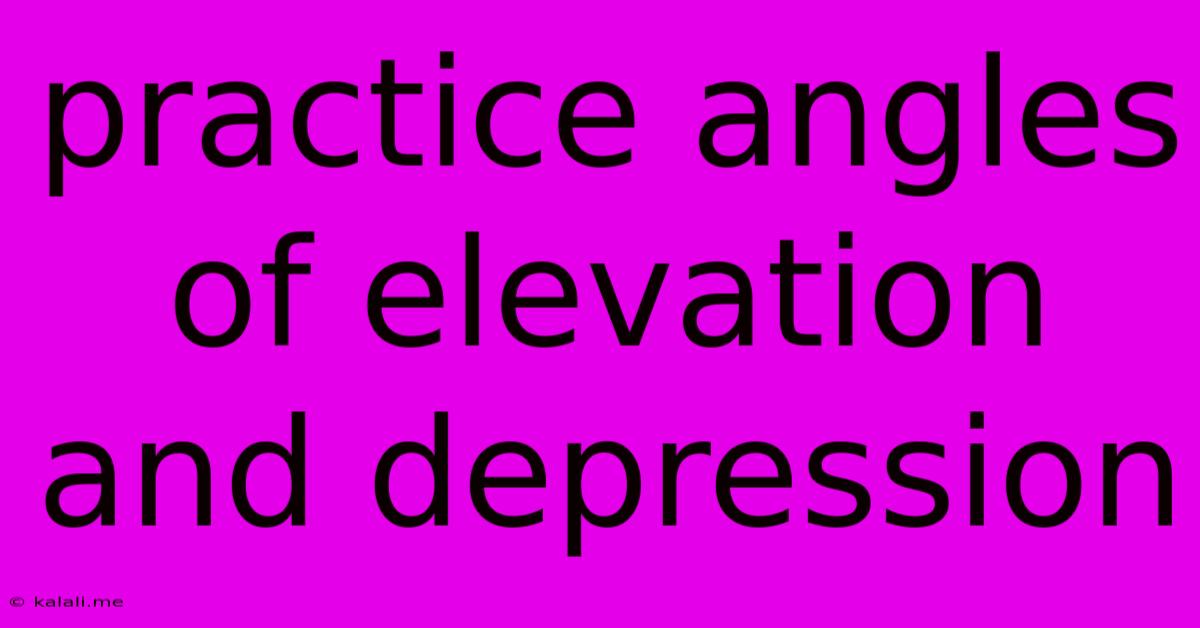 Practice Angles Of Elevation And Depression