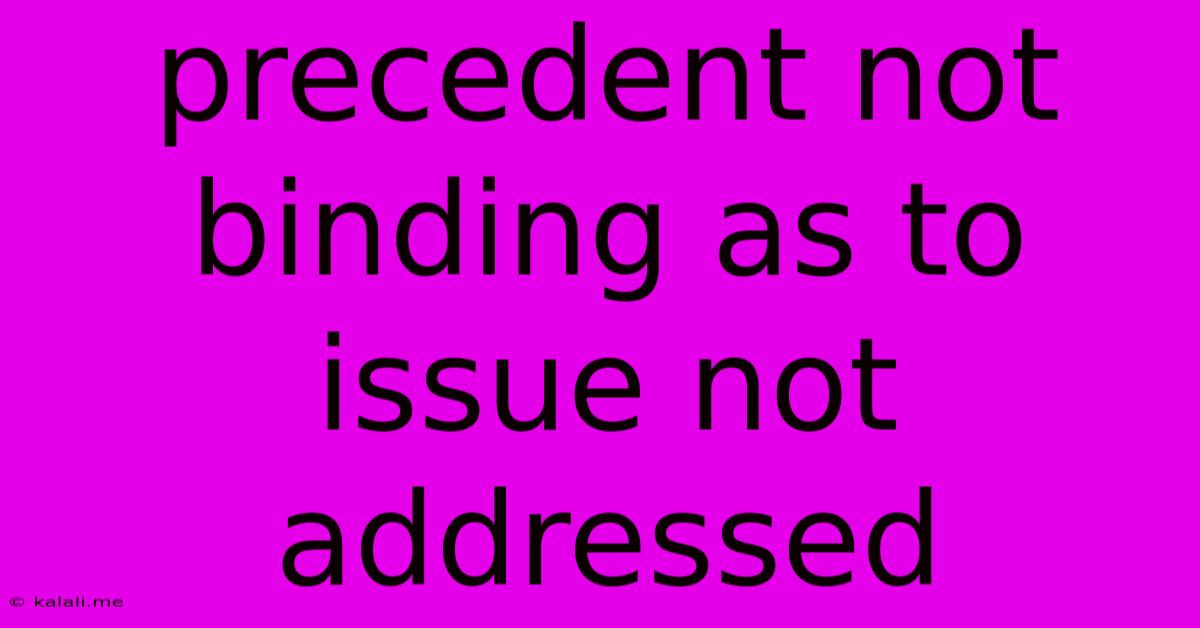 Precedent Not Binding As To Issue Not Addressed