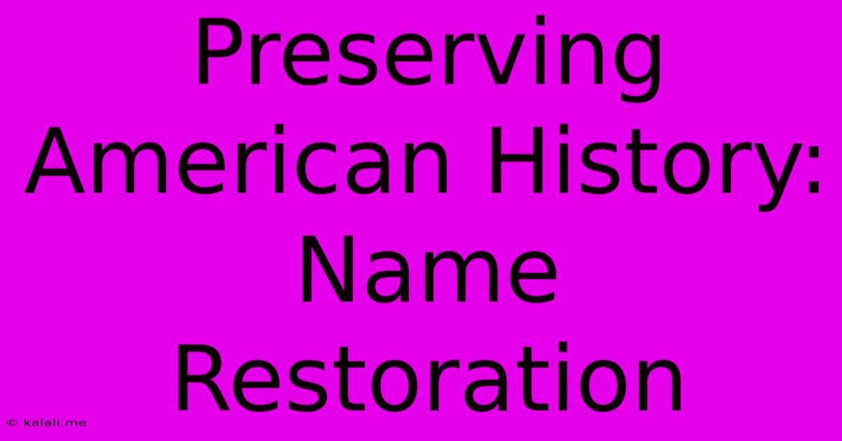 Preserving American History: Name Restoration