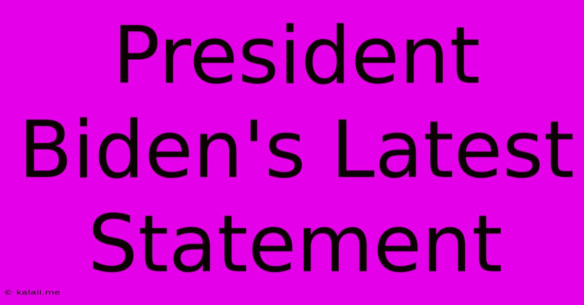 President Biden's Latest Statement