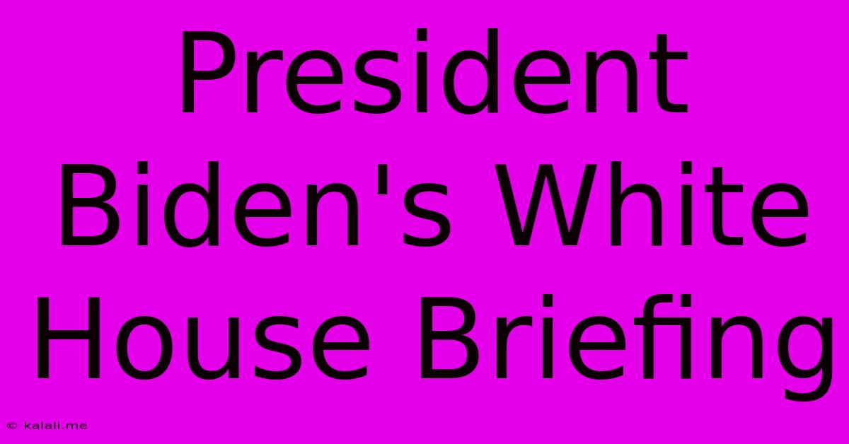 President Biden's White House Briefing