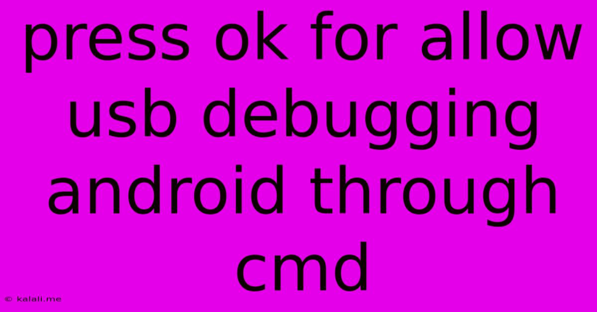 Press Ok For Allow Usb Debugging Android Through Cmd