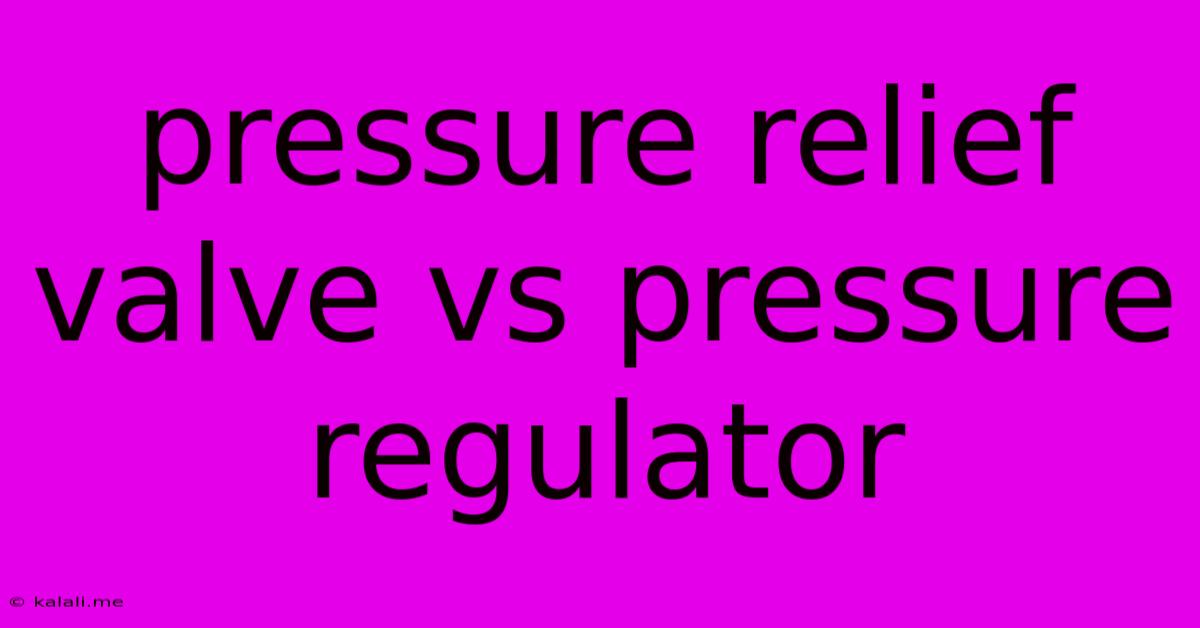 Pressure Relief Valve Vs Pressure Regulator