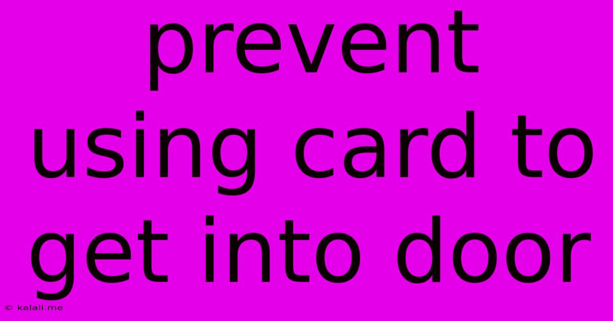Prevent Using Card To Get Into Door