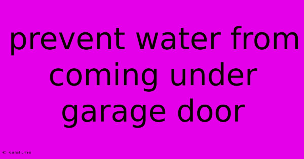 Prevent Water From Coming Under Garage Door