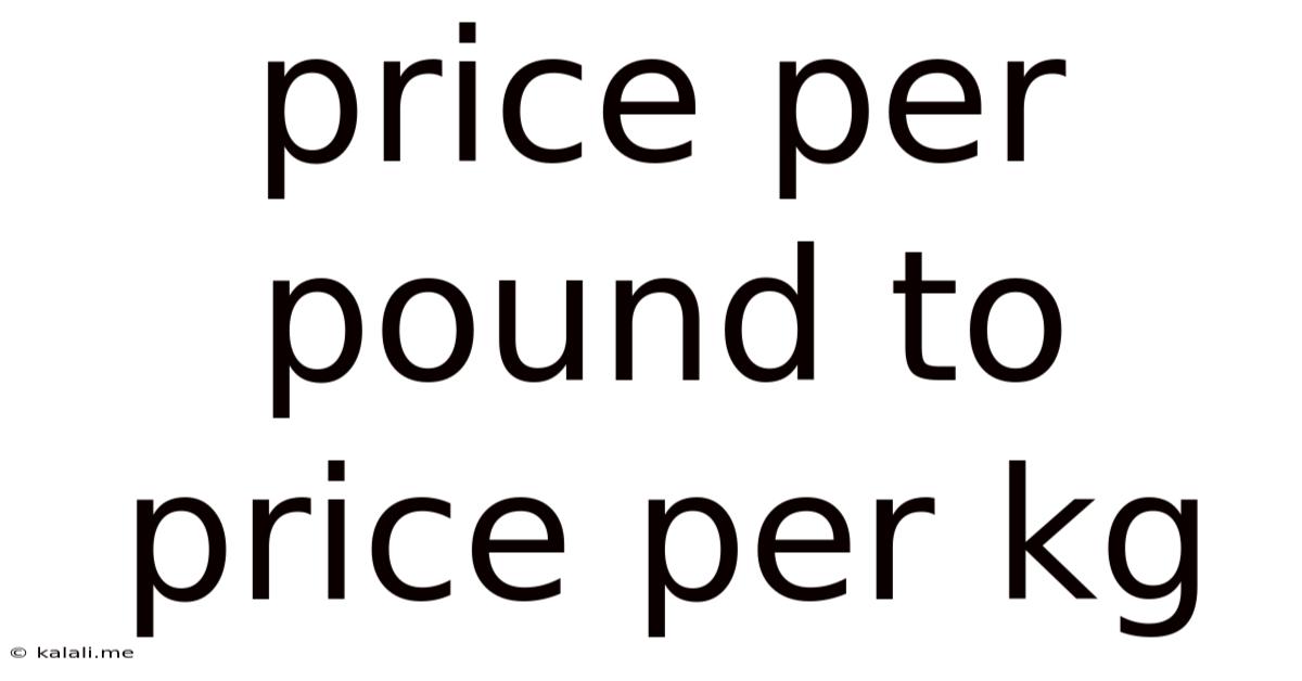 Price Per Pound To Price Per Kg