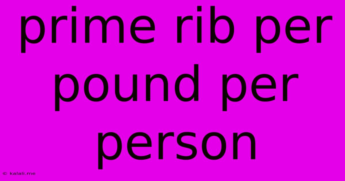 Prime Rib Per Pound Per Person
